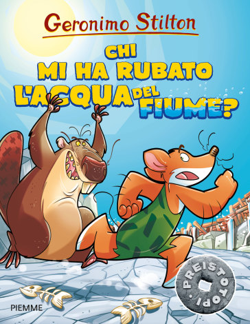 Chi mi ha rubato l'acqua del fiume? Preistotopi. Ediz. illustrata - Geronimo Stilton