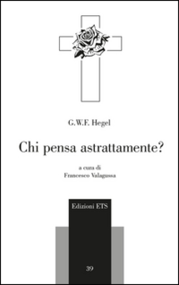 Chi pensa astrattamente? Testo tedesco a fronte - Georg Wilhelm Friedrich Hegel