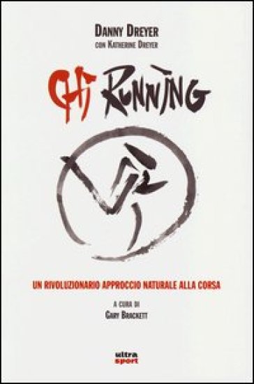 Chi running. Un rivoluzionario approccio naturale alla corsa - Danny Dreyer - Katherine Dreyer