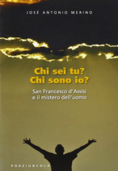 Chi sei tu? Chi sono io? San Francesco d