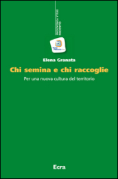 Chi semina e chi raccoglie. Per una nuova cultura del territorio