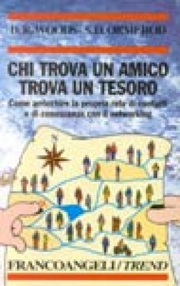 Chi trova un amico trova un tesoro. Come arricchire la propria rete di contatti e di conoscenze con il networking - Shirley D. Ormerod - Donald R. Woods