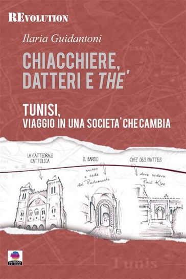 Chiacchiere, datteri e thé. Tunisi, viaggio in una società che cambia. - Ilaria Guidantoni