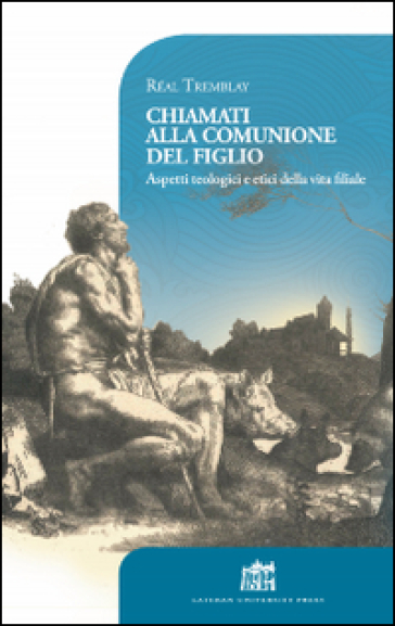 Chiamati alla comunione del Figlio. Aspetti teologici e etici della vita filiale - Réal Tremblay