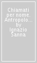 Chiamati per nome. Antropologia teologica