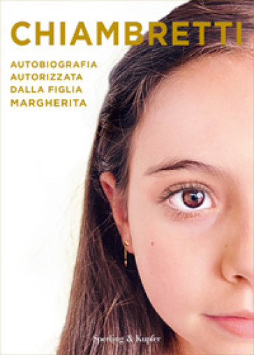 Chiambretti. Autobiografia autorizzata dalla figlia Margherita - Piero Chiambretti