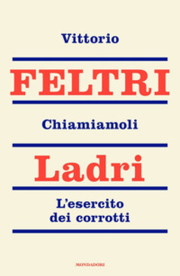 Chiamiamoli ladri. L'esercito dei corrotti - Vittorio Feltri