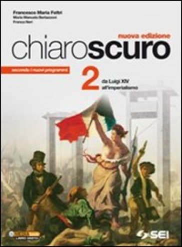 Chiaroscuro. Per le Scuole superiori. Vol. 2: Da Luigi XIV all'imperialismo - Francesco Maria Feltri - M. Manuela Bertazzoni - Franca Neri