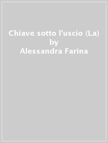 Chiave sotto l'uscio (La) - Alessandra Farina