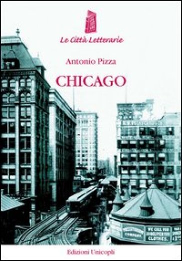 Chicago. La città dei grattacieli (1871-1922) - Antonio Pizza