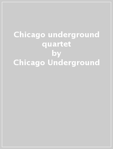 Chicago underground quartet - Chicago Underground