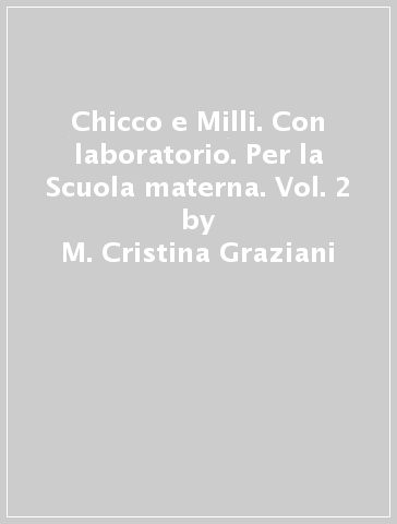 Chicco e Milli. Con laboratorio. Per la Scuola materna. Vol. 2 - M. Cristina Graziani - Guerrina Stefanelli