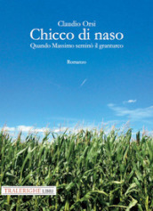 Chicco di naso. Quando Massimo seminò il granturco