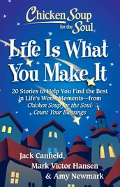 Chicken Soup for the Soul: Life Is What You Make It
