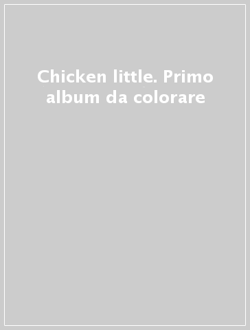 Chicken little. Primo album da colorare
