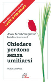 Chiedere perdono senza umiliarsi. Guida pratica