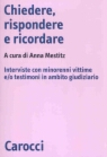 Chiedere, rispondere e ricordare. Interviste con minorenni vittime e/o testimoni in ambito giudiziario - Anna Mestitz