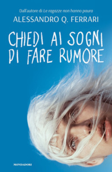 Chiedi ai sogni di fare rumore - Alessandro Q. Ferrari