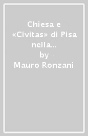 Chiesa e «Civitas» di Pisa nella seconda metà del secolo XI. Dall avvento del vescovo Guido all elevazione di Daiberto a metropolita di Corsica (1060-1092)