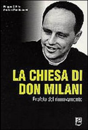 La Chiesa di Don Milani. Profeta del rinnovamento - Filippo D