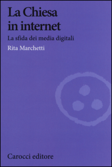 La Chiesa in Internet. La sfida dei media digitali - Rita Marchetti