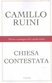 Chiesa contestata. 10 tesi a sostegno del cattolicesimo