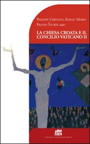 Chiesa croata e il Concilio Vaticano II (La) - Philippe Chenaux