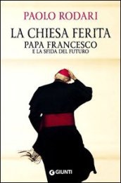 La Chiesa ferita. Papa Francesco e la sfida del futuro