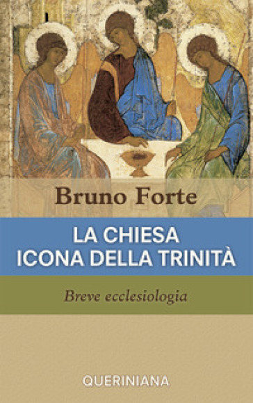 La Chiesa icona della Trinità. Breve ecclesiologia - Bruno Forte