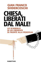 Chiesa, liberati dal male! Lo scandalo di un credente di fronte alla pedofilia