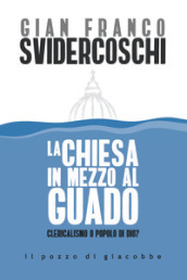 La Chiesa in mezzo al guado. Clericalismo o popolo di Dio?