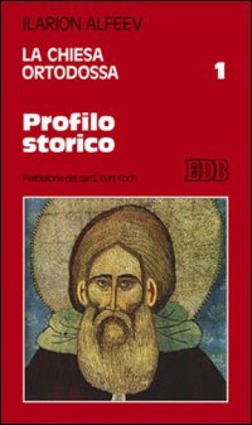 La Chiesa ortodossa. 1: Profilo storico - Ilarion Alfeev