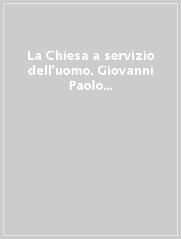 La Chiesa a servizio dell'uomo. Giovanni Paolo II. 25 anni di pontificato