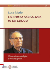 La Chiesa si realizza in un luogo. L itinerario ecclesiologico di Hervé Legrand