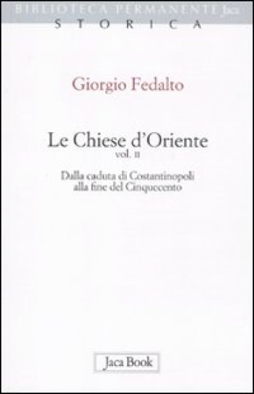 Chiese d'Oriente (Le). Vol. 2: Dalla caduta di Costantinopoli alla fine del Cinquecento - Giorgio Fedalto