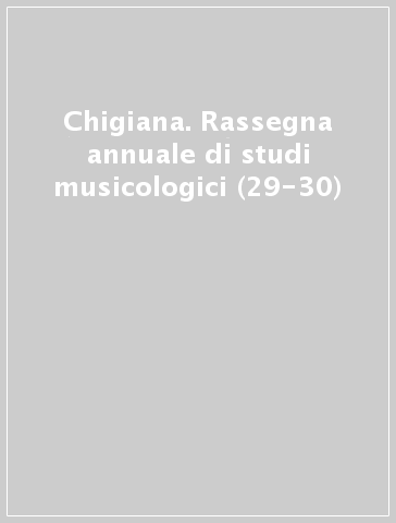 Chigiana. Rassegna annuale di studi musicologici (29-30)