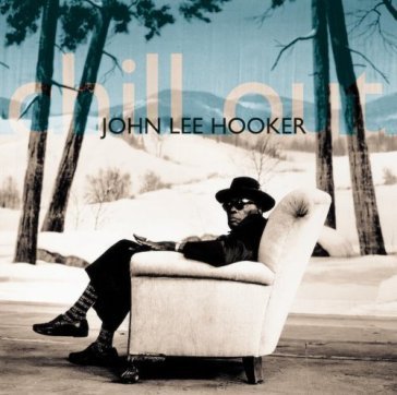 Chill out - John Lee Hooker