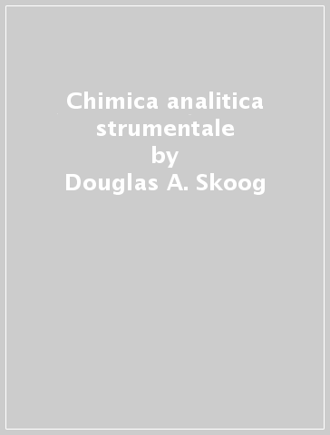 Chimica analitica strumentale - James F. Holler - Stanley R. Crouch - Douglas A. Skoog
