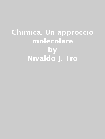 Chimica. Un approccio molecolare - Nivaldo J. Tro