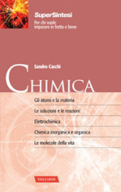 Chimica. Gli atomi e la materia. Le soluzioni e le reazioni. Elettrochimica. Chimica inorganica e organica. Le molecole della vita