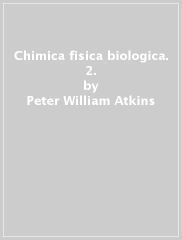 Chimica fisica biologica. 2. - Peter William Atkins - Julio De Paula