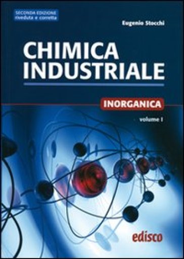 Chimica industriale. Per gli Ist. tecnici e professionali. Con espansione online. Vol. 1: Chimica inorganica - Eugenio Stocchi