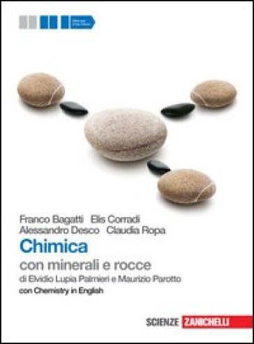 Chimica. Con minerali e rocce. Con Chemistry in english. Per le Scuole superiori. Con espansione online - Franco Bagatti - Elis Corradi - Alessandro Desco