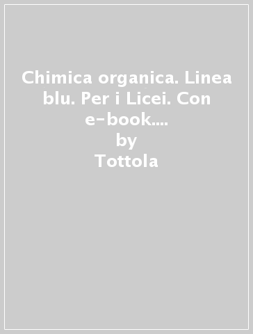 Chimica organica. Linea blu. Per i Licei. Con e-book. Con espansione online - Tottola - Allegrezza - Righetti