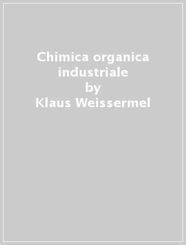 Chimica organica industriale - Hans-Jurgen Arpe - Klaus Weissermel