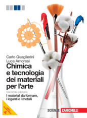 Chimica e tecnologia dei materiali per l arte. I materiali da formare, i leganti e i metalli. Per le Scuole superiori. Con espansione online