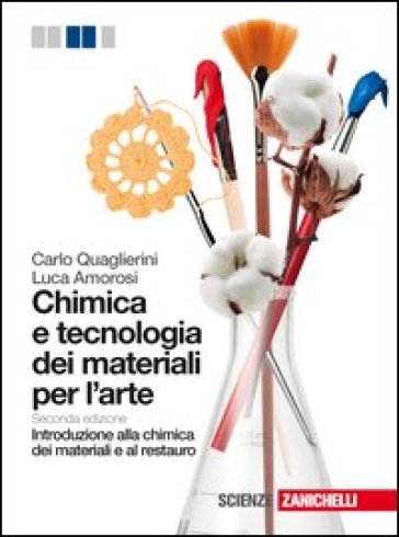 Chimica e tecnologia dei materiali per l'arte. Introduzione alla chimica dei materiali e al restauro. Per le Scuole superiori. Con e-book. Con espansione online - Carlo Quaglierini