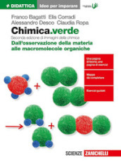 Chimica.verde. Idee per imparare. Dall osservazione della materia alle macromolecole organiche. Per le Scuole superiori