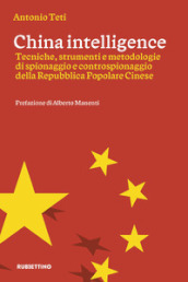 China intelligence. Tecniche, strumenti e metodologie di spionaggio e controspionaggio della Repubblica Popolare Cinese