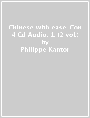 Chinese with ease. Con 4 Cd Audio. 1. (2 vol.) - Philippe Kantor